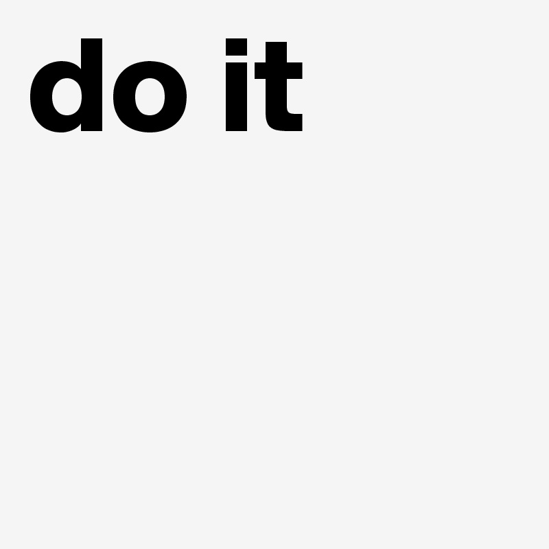 do it


