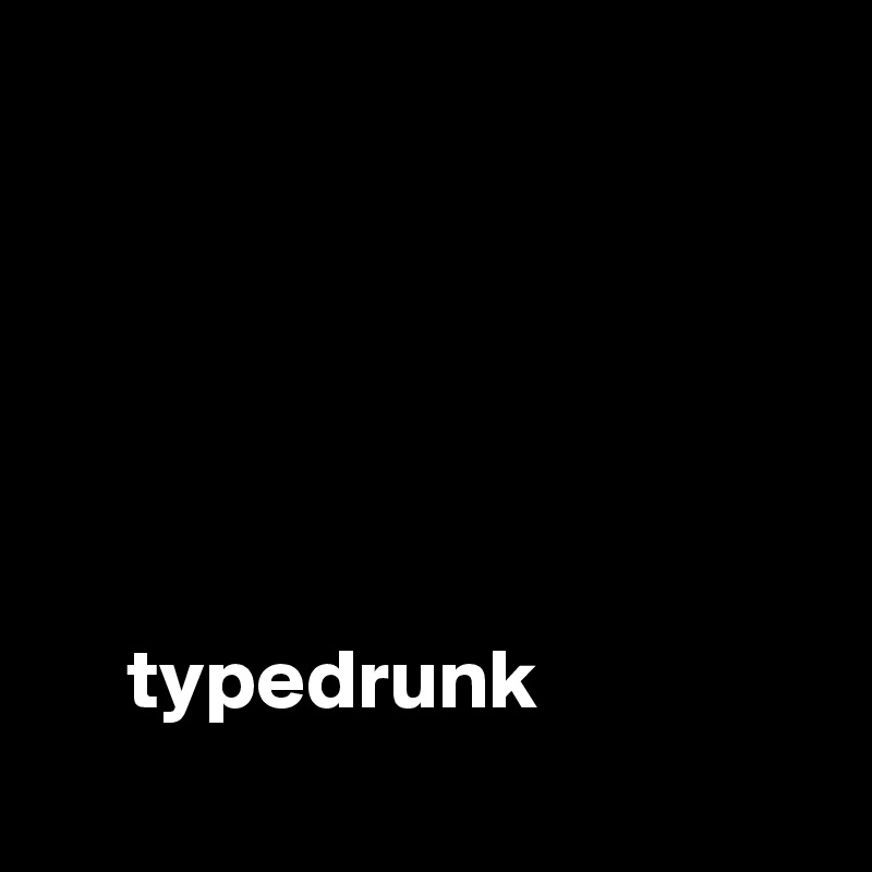 




         
     
     typedrunk
