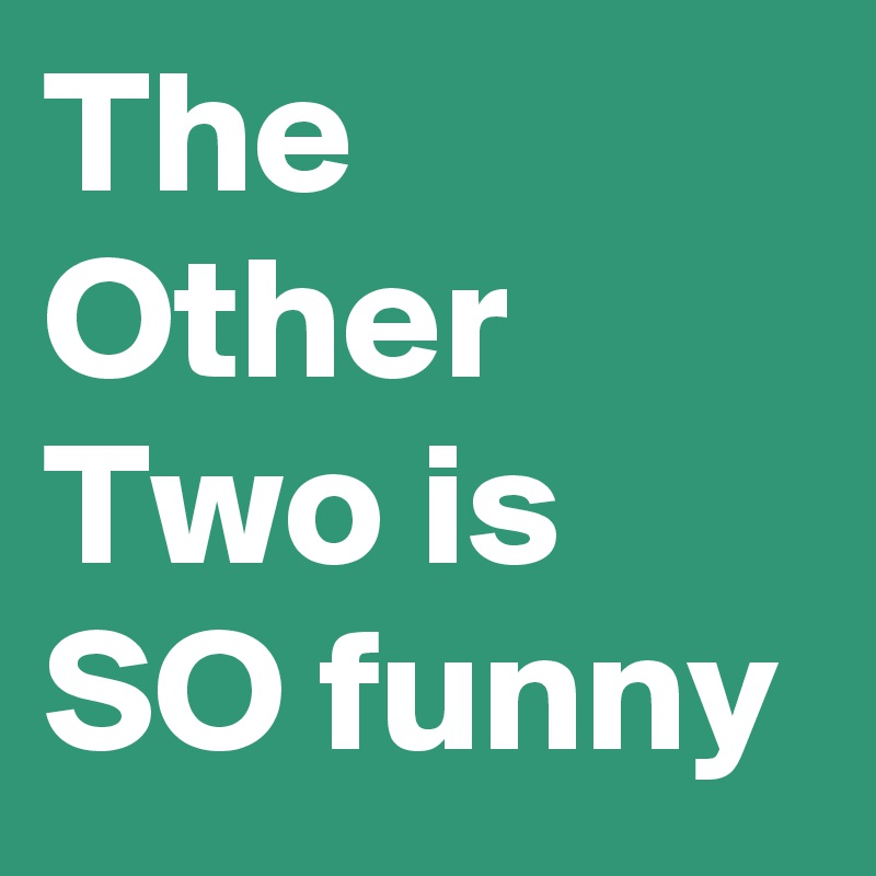 The Other Two is SO funny