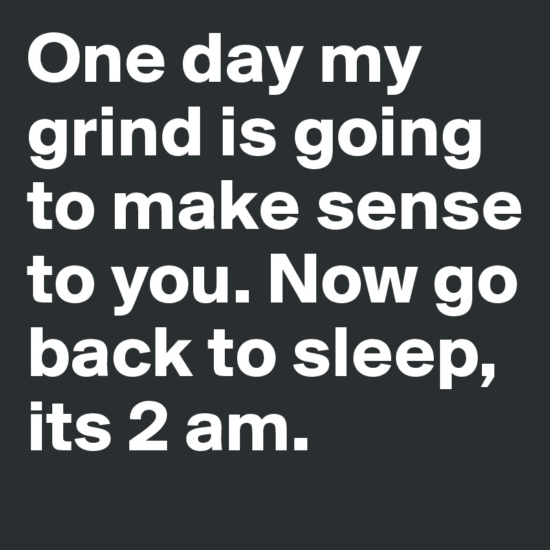Grind mean does on my what
