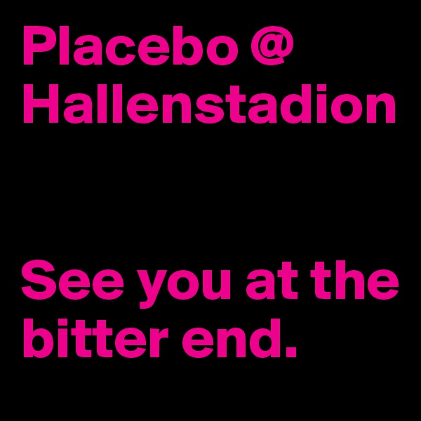 Placebo @ Hallenstadion


See you at the bitter end.
