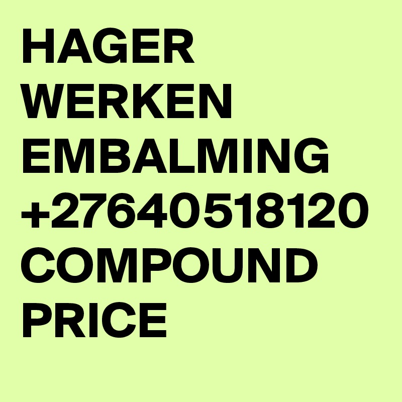 HAGER WERKEN EMBALMING +27640518120 COMPOUND PRICE