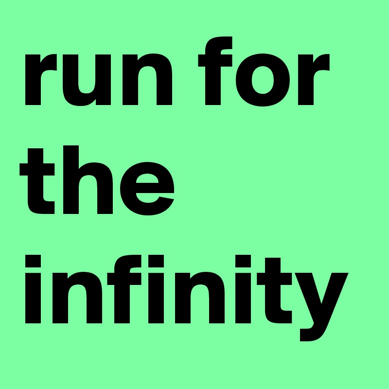 run for the infinity