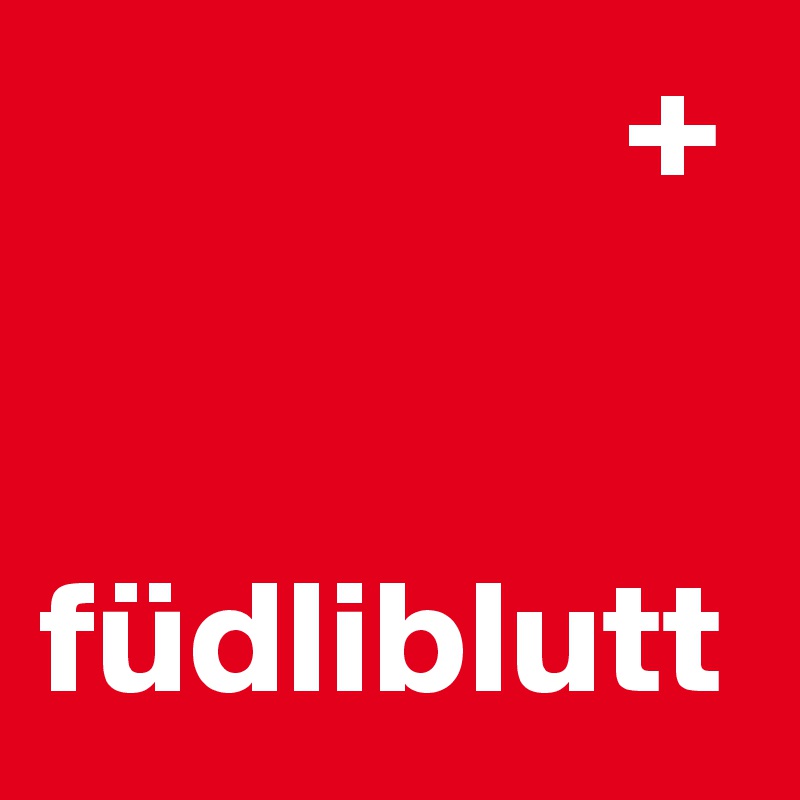                   +                  

füdliblutt