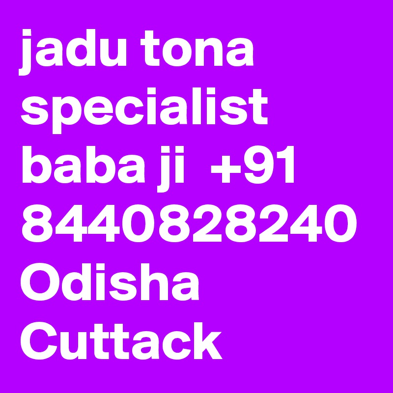 jadu tona specialist baba ji  +91 8440828240 Odisha Cuttack 