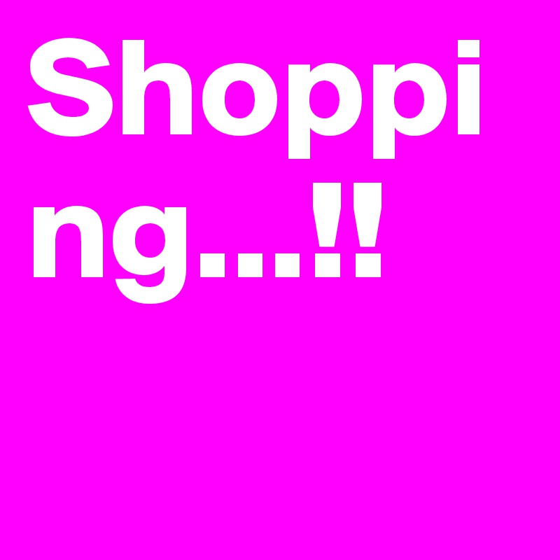 Shopping...!!