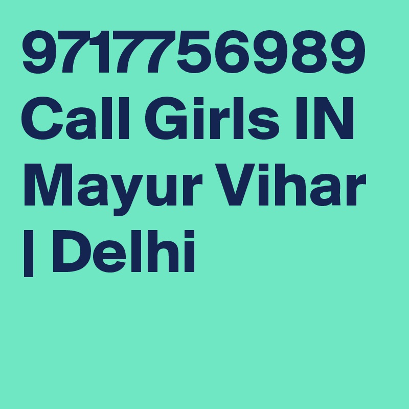 9717756989 Call Girls IN Mayur Vihar | Delhi
