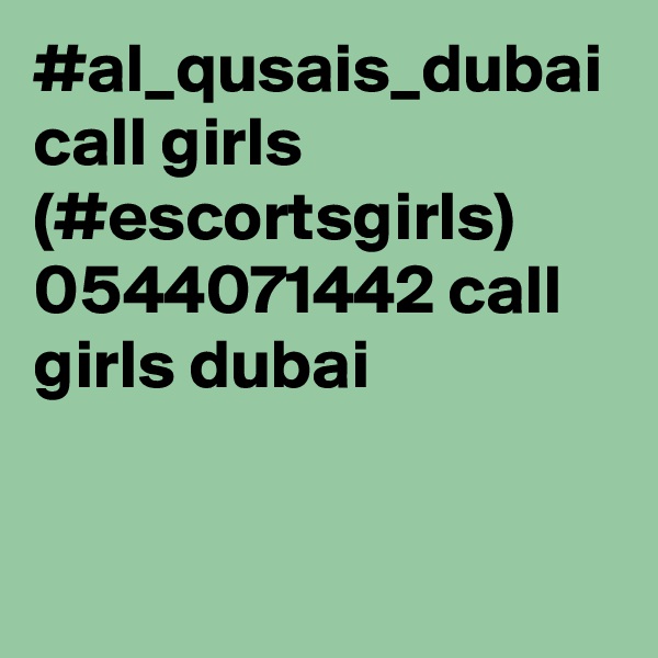 #al_qusais_dubai call girls (#escortsgirls) 0544071442 call girls dubai