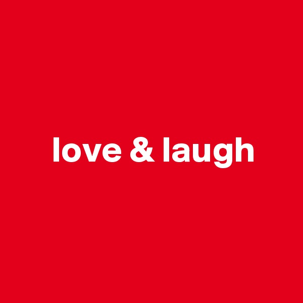 


     love & laugh


