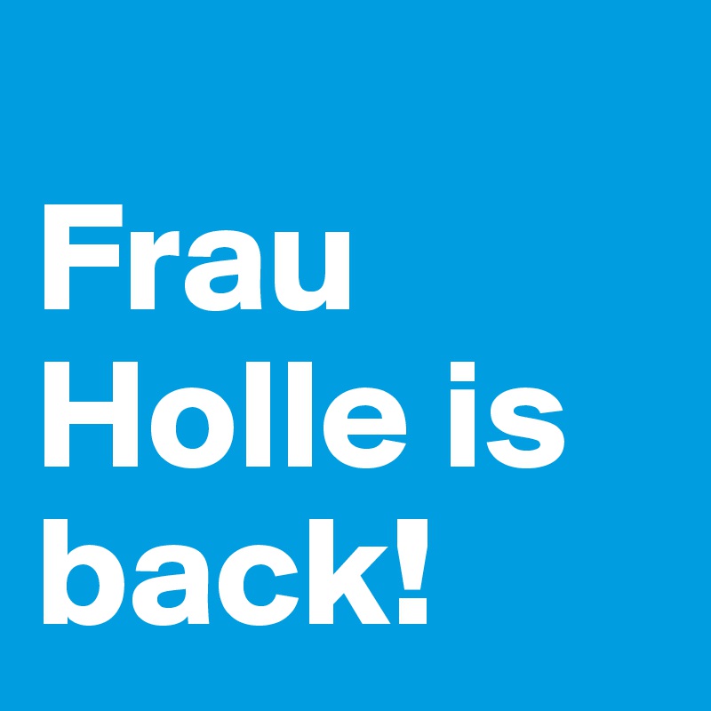 
Frau Holle is back!