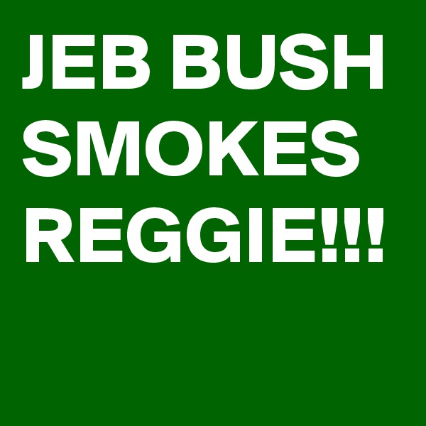 JEB BUSH SMOKES REGGIE!!!