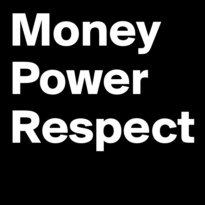 Money Power Respect Post By Nunu10 On Boldomatic