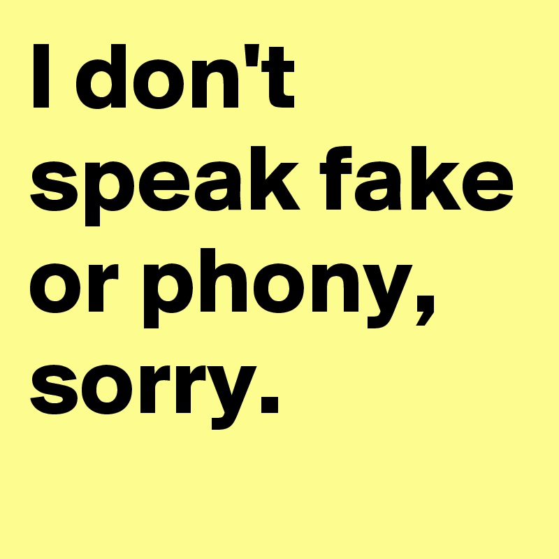 i-don-t-speak-fake-or-phony-sorry-post-by-chrisrota-on-boldomatic