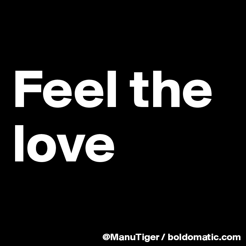 
Feel the love
