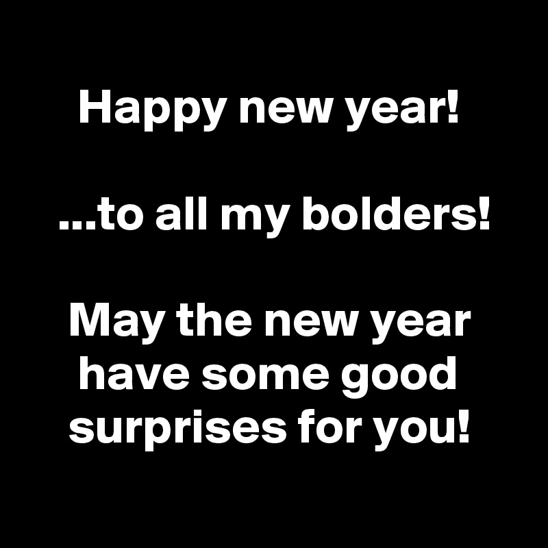 happy-new-year-to-all-my-bolders-may-the-new-year-have-some-good