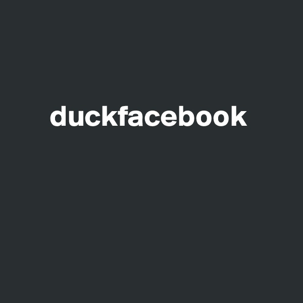 

  
      duckfacebook




