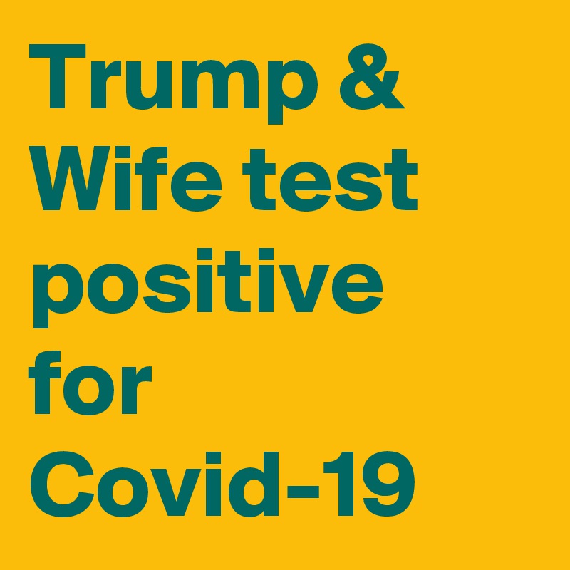 Trump & Wife test positive for Covid-19