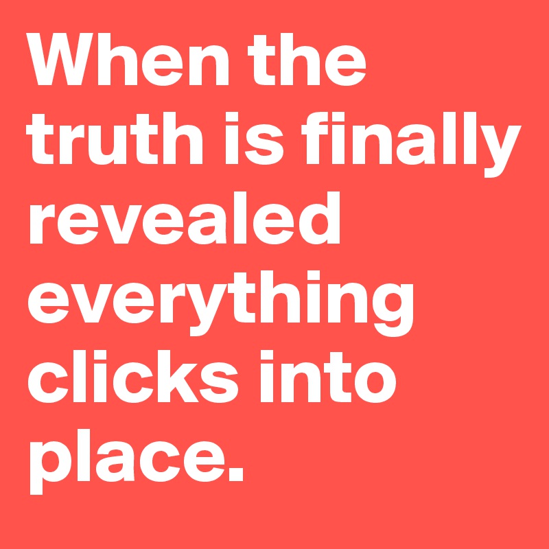 When the truth is finally revealed everything clicks into place.