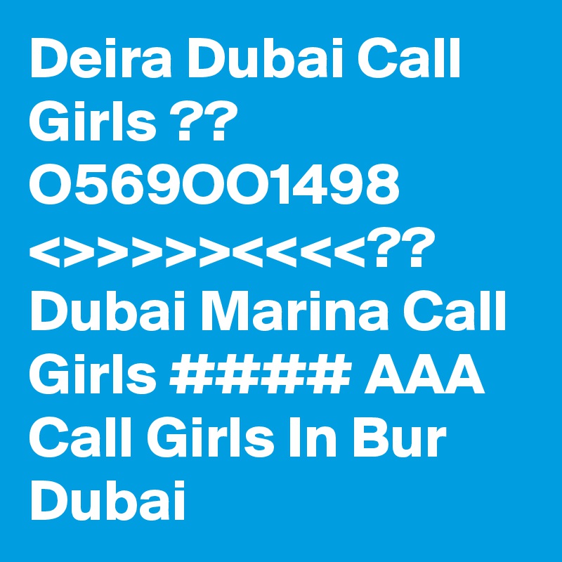 Deira Dubai Call Girls ?? O569OO1498 <>>>>><<<<?? Dubai Marina Call Girls #### AAA Call Girls In Bur Dubai 
