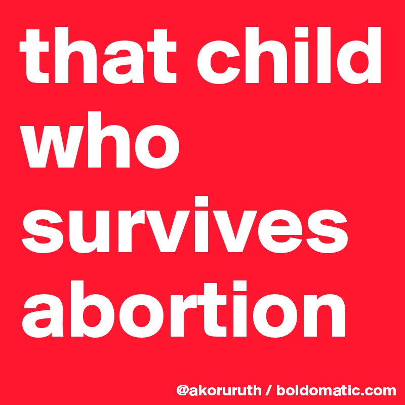 that child who survives abortion