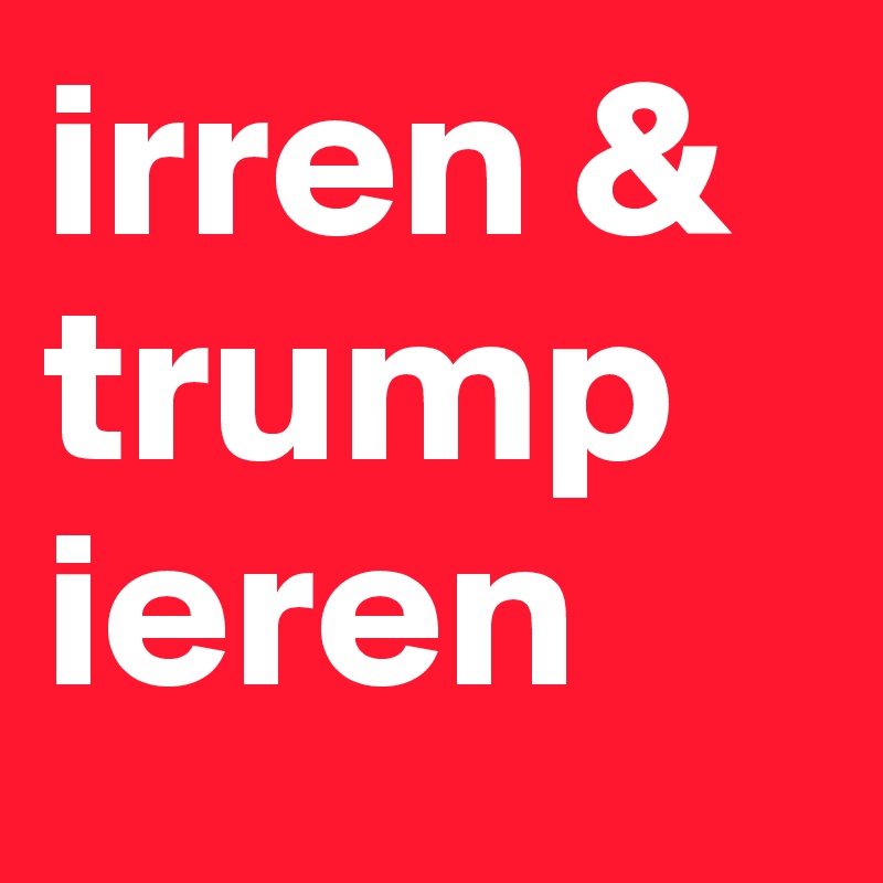 irren & trump ieren