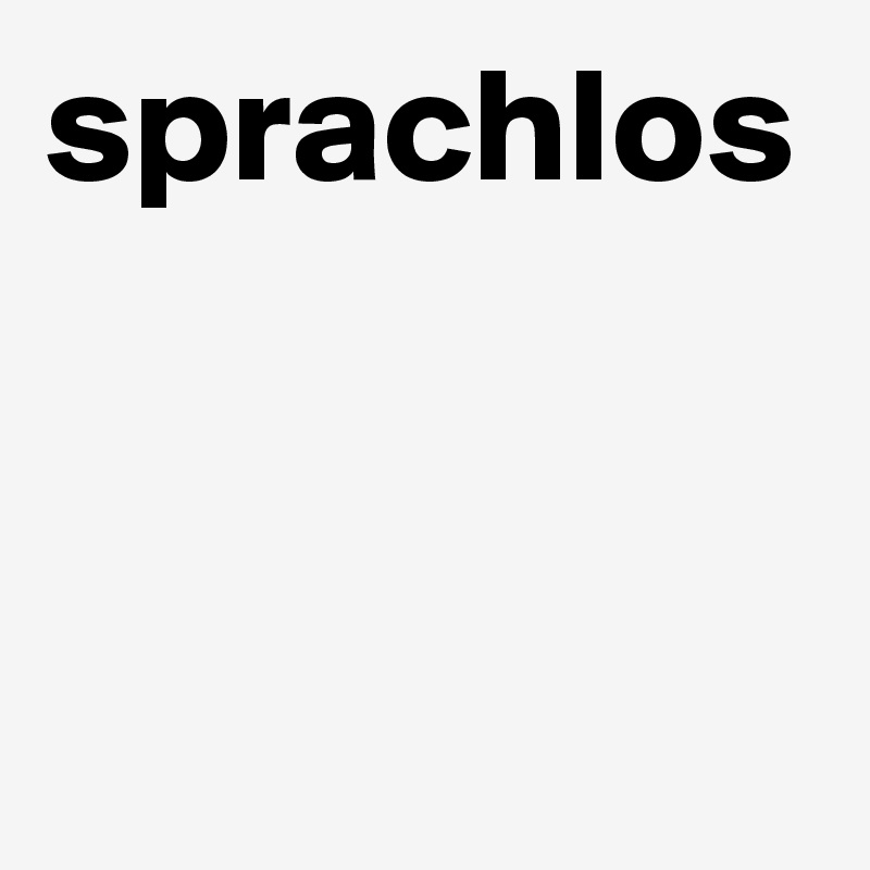 sprachlos 
