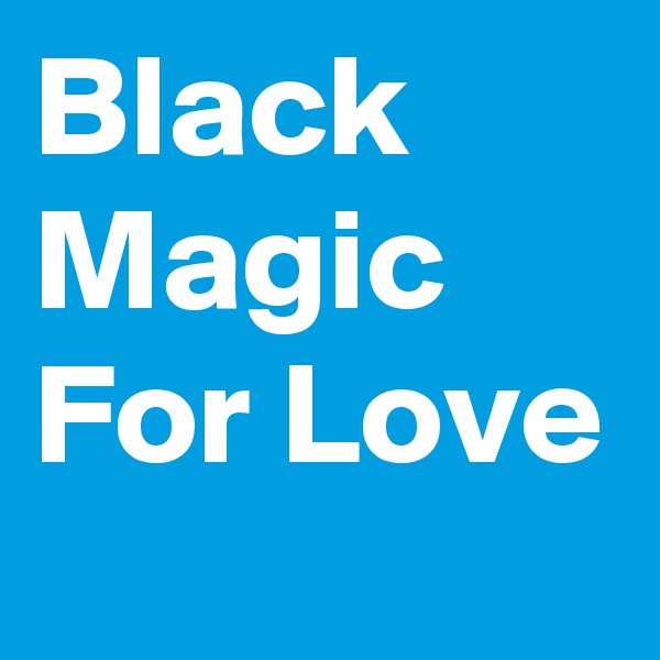Black Magic For Love