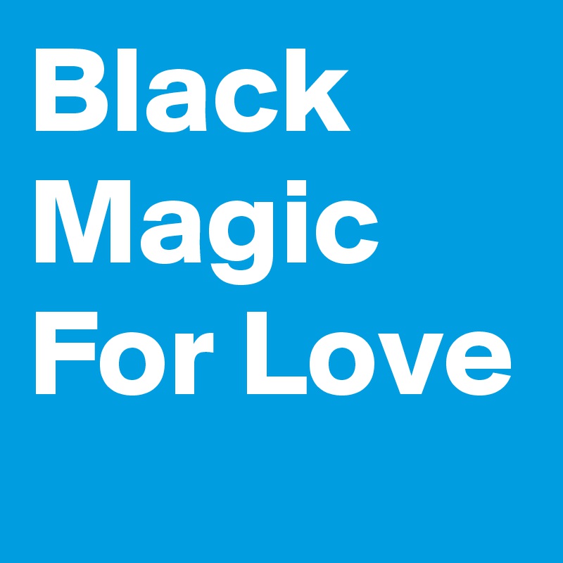 Black Magic For Love