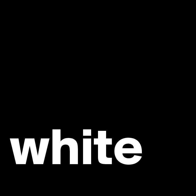 

white 