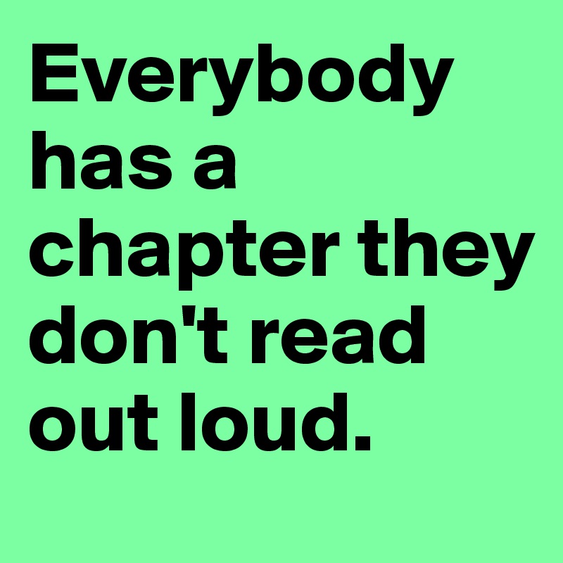 Everybody has a chapter they don't read out loud.