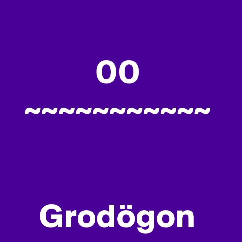 
00
~~~~~~~~~~~


Grodögon