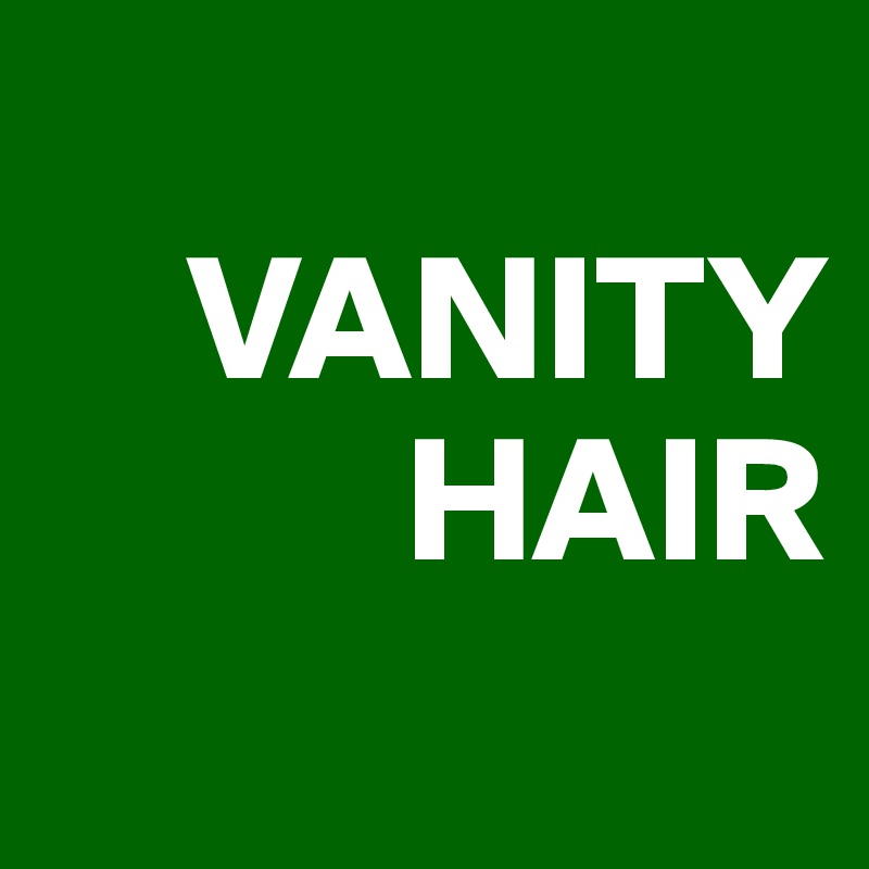 
    VANITY
          HAIR
