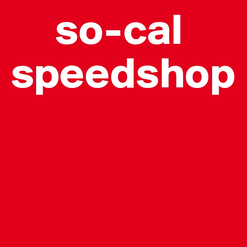      so-cal
speedshop


