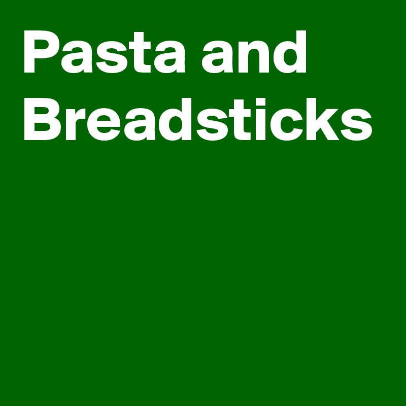 Pasta and Breadsticks