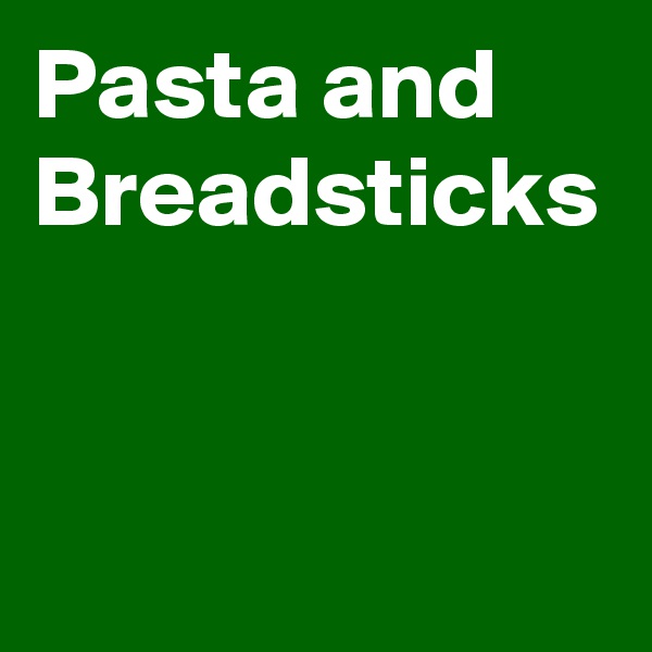 Pasta and Breadsticks