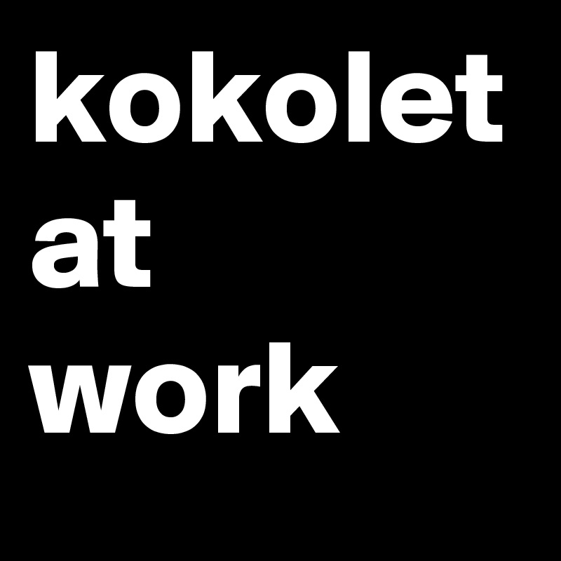 kokolet
at 
work 