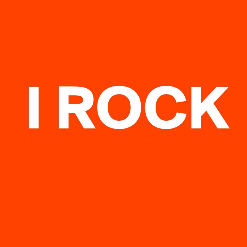 
 I ROCK