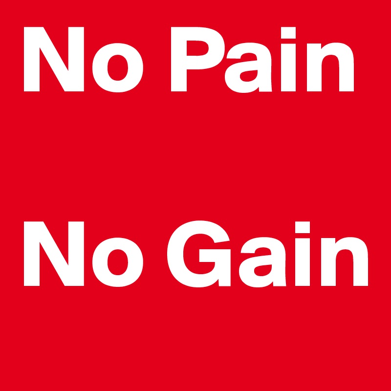 No Pain

No Gain