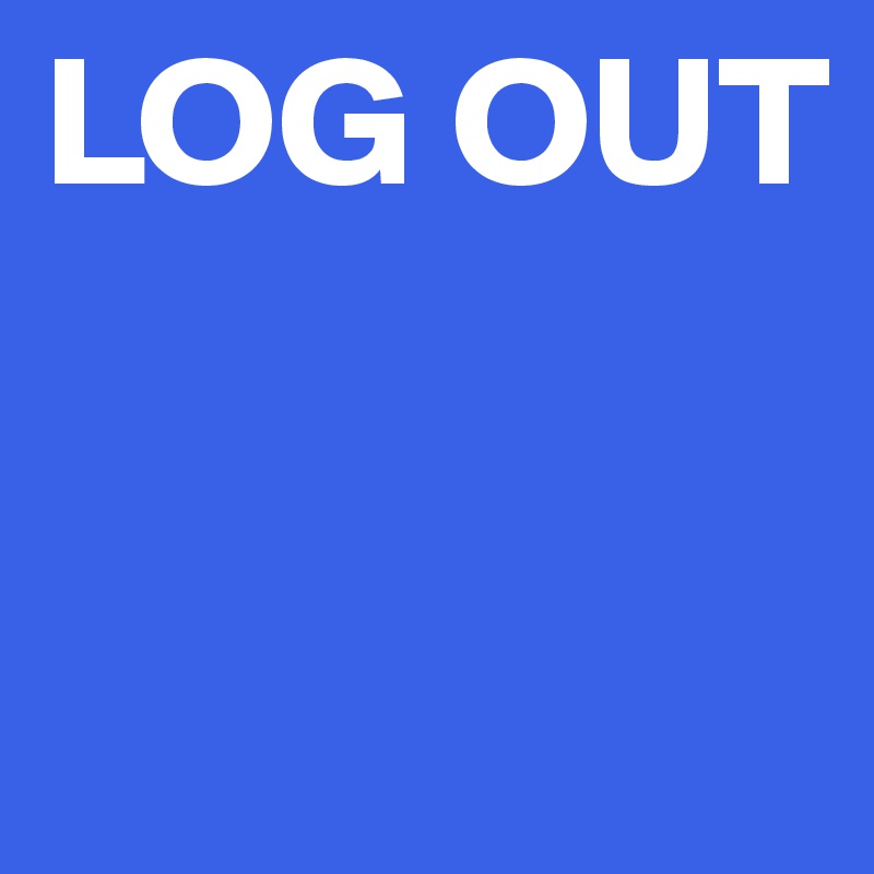 LOG OUT


