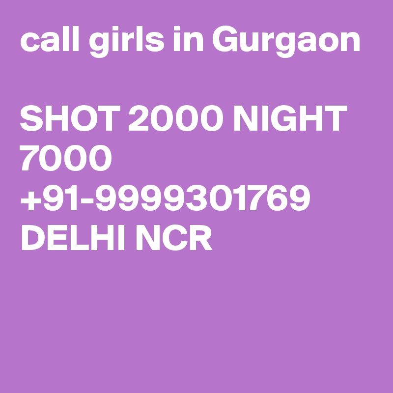 call girls in Gurgaon

SHOT 2000 NIGHT 7000 +91-9999301769 DELHI NCR

