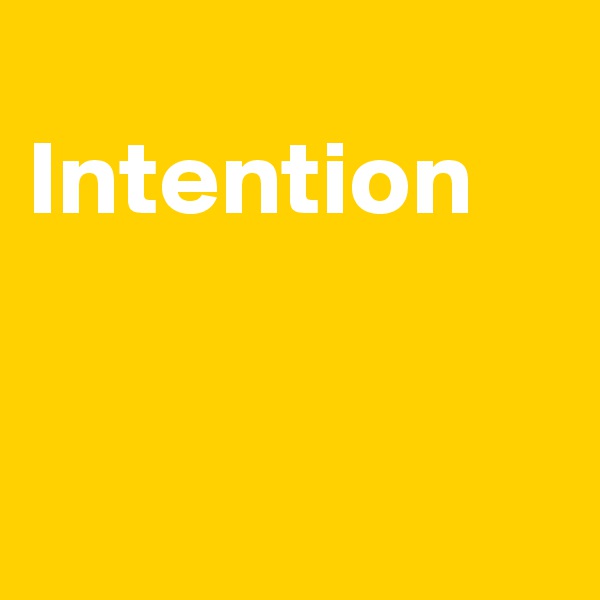 
Intention


