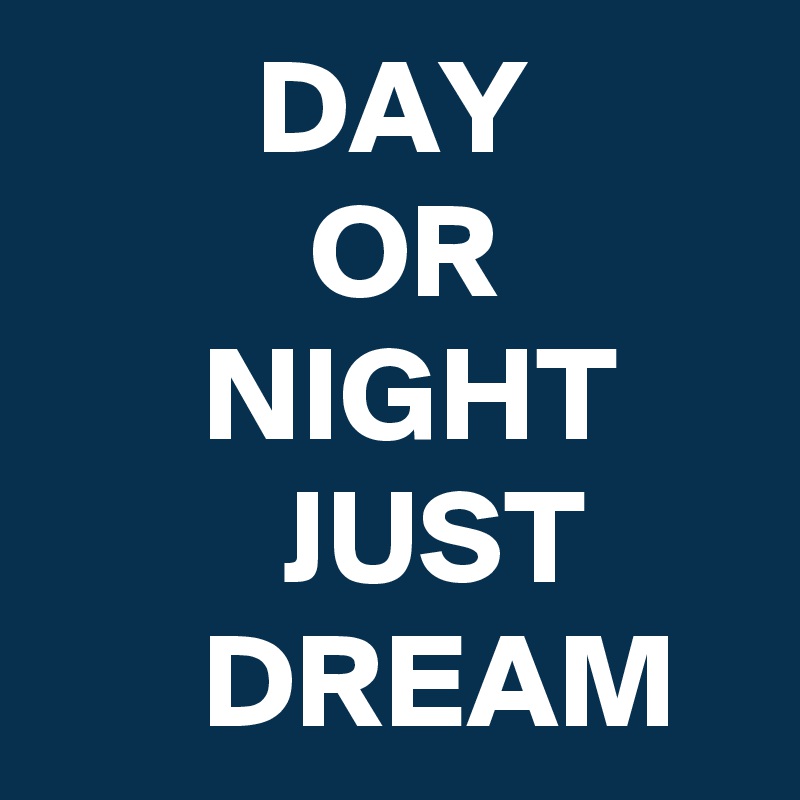 day-or-night-just-dream-post-by-nerdword-on-boldomatic