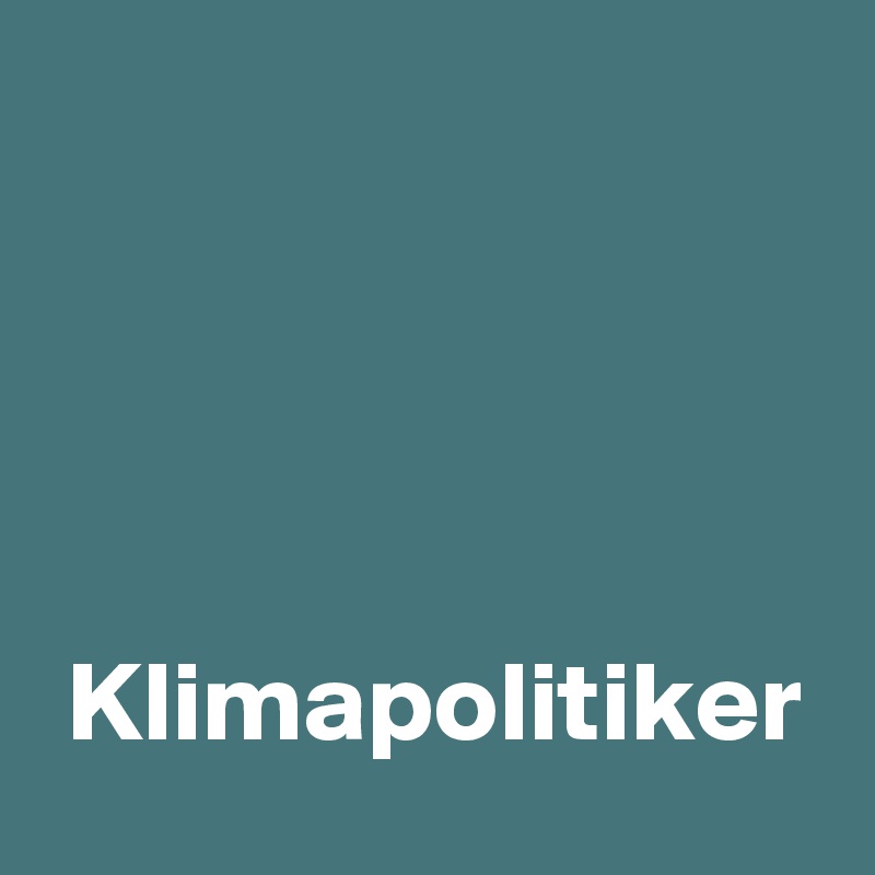 




 Klimapolitiker