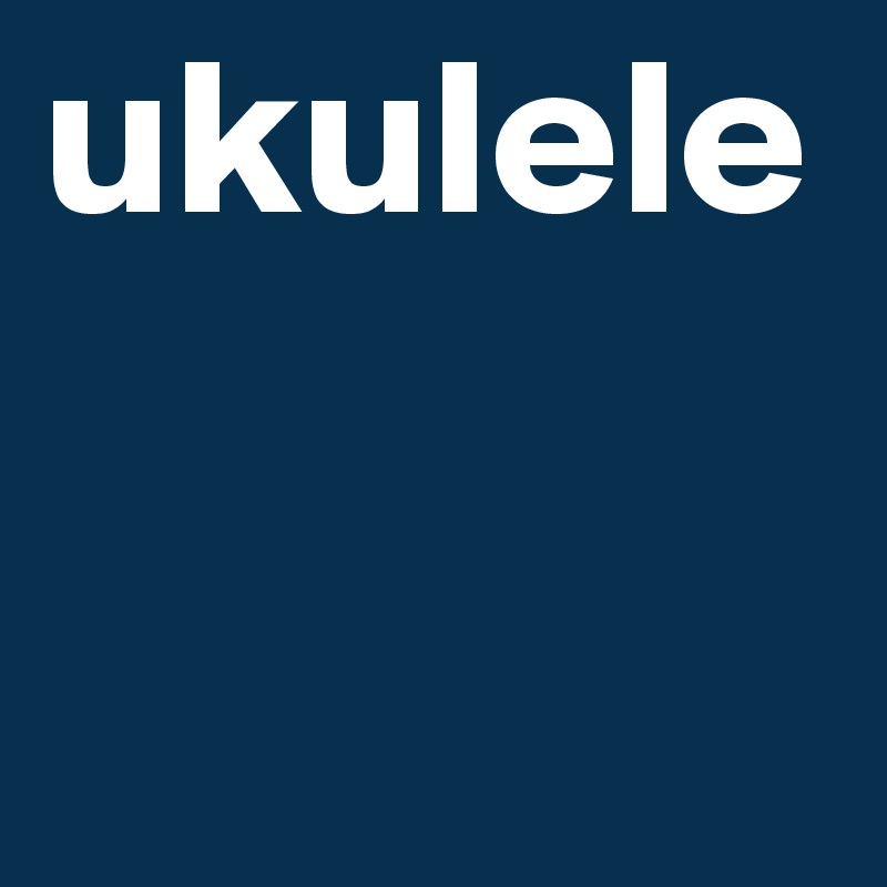 ukulele
