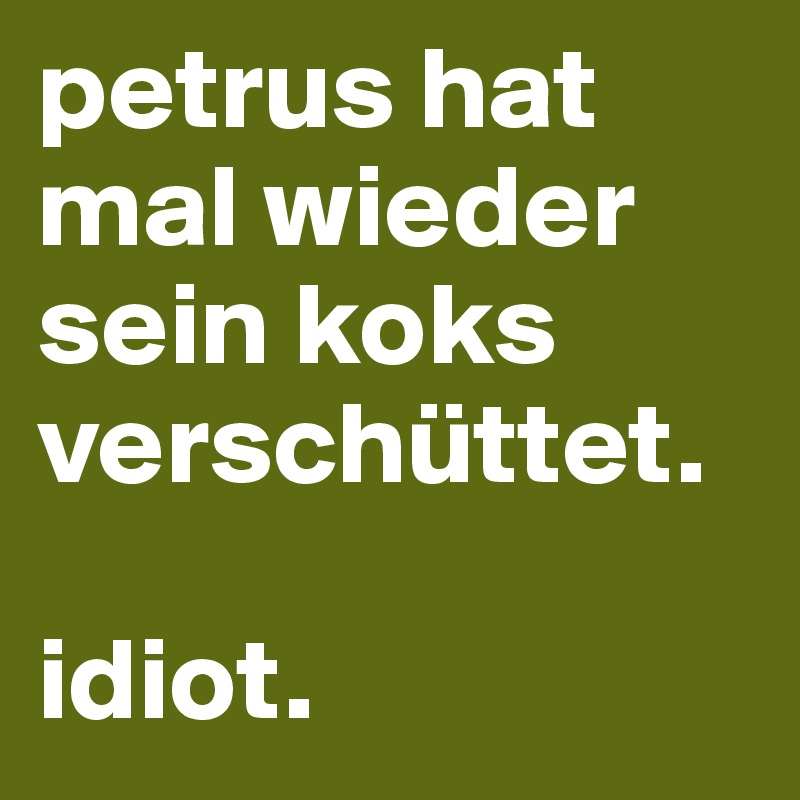 petrus hat mal wieder sein koks verschüttet.

idiot.