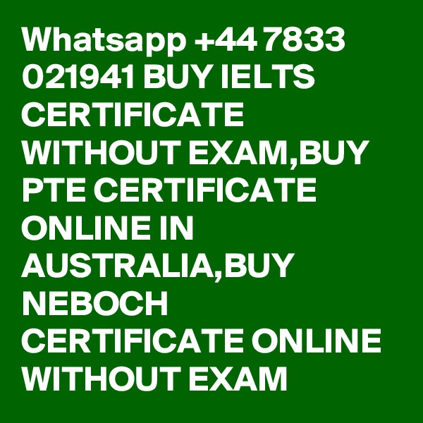 Whatsapp +44 7833 021941 BUY IELTS CERTIFICATE WITHOUT EXAM,BUY PTE CERTIFICATE ONLINE IN AUSTRALIA,BUY NEBOCH CERTIFICATE ONLINE WITHOUT EXAM