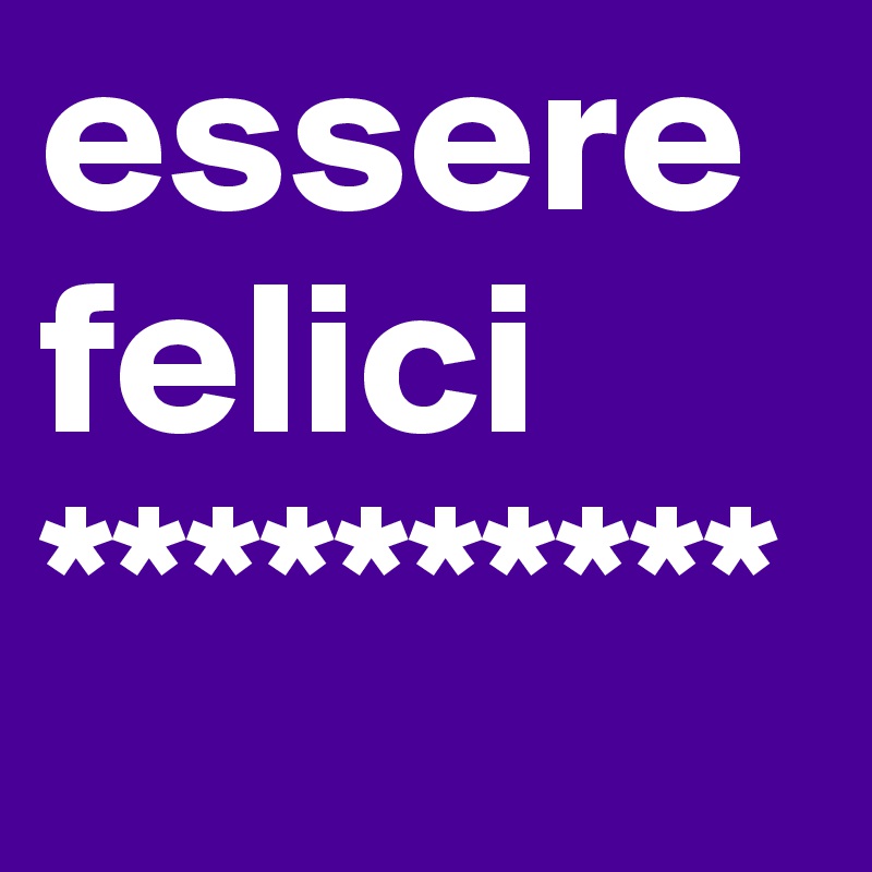 essere felici
**********