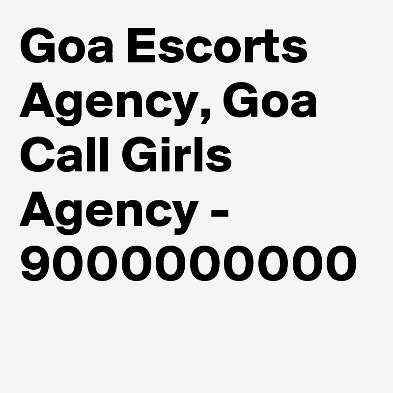 Goa Escorts Agency, Goa Call Girls Agency - 9000000000