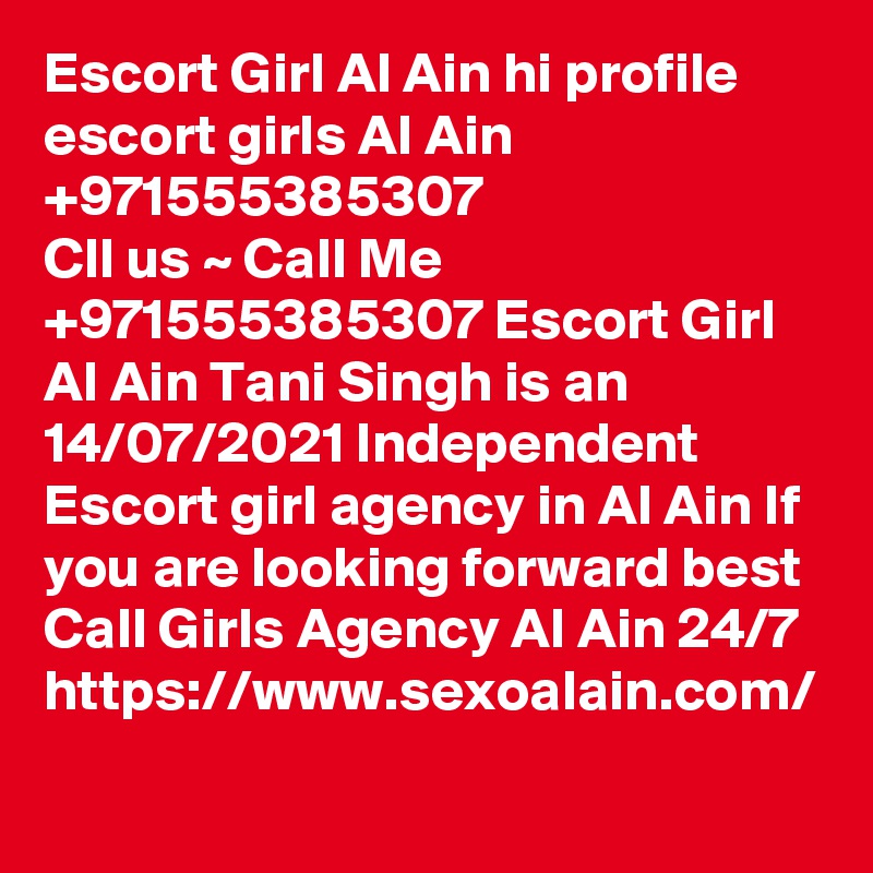 Escort Girl Al Ain hi profile escort girls Al Ain +971555385307
Cll us ~ Call Me +971555385307 Escort Girl Al Ain Tani Singh is an 14/07/2021 Independent Escort girl agency in Al Ain If you are looking forward best Call Girls Agency Al Ain 24/7
https://www.sexoalain.com/