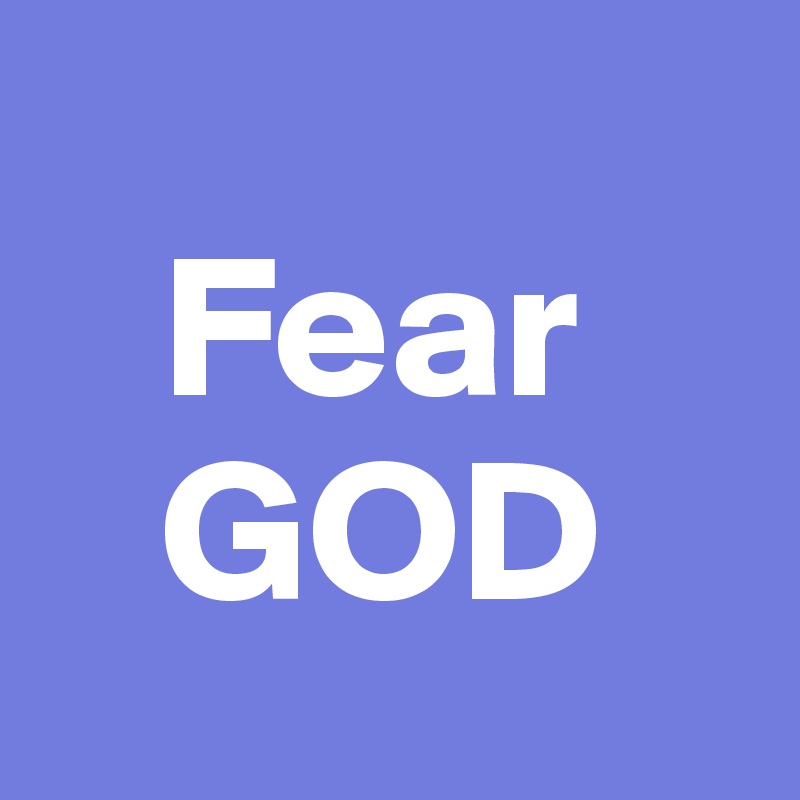   
   Fear
   GOD